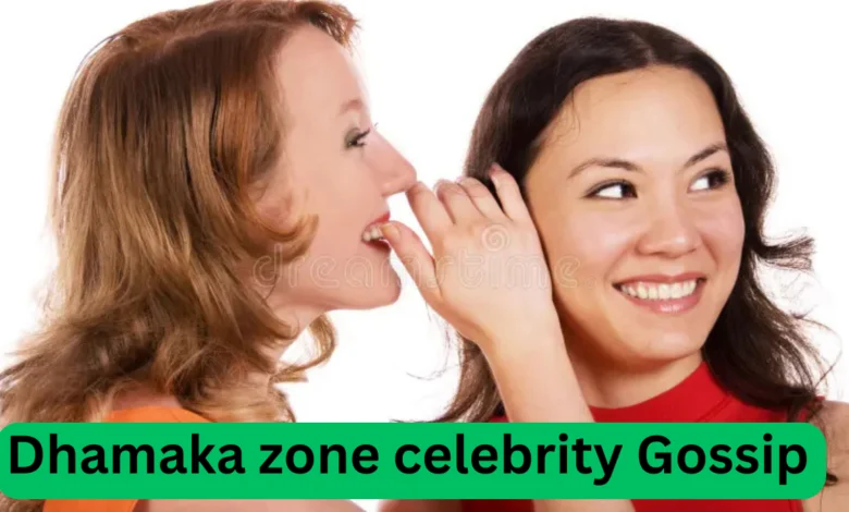 Dhamaka Zone Celebrity Gossip